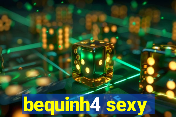 bequinh4 sexy